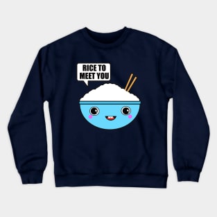 Rice to Meet You Crewneck Sweatshirt